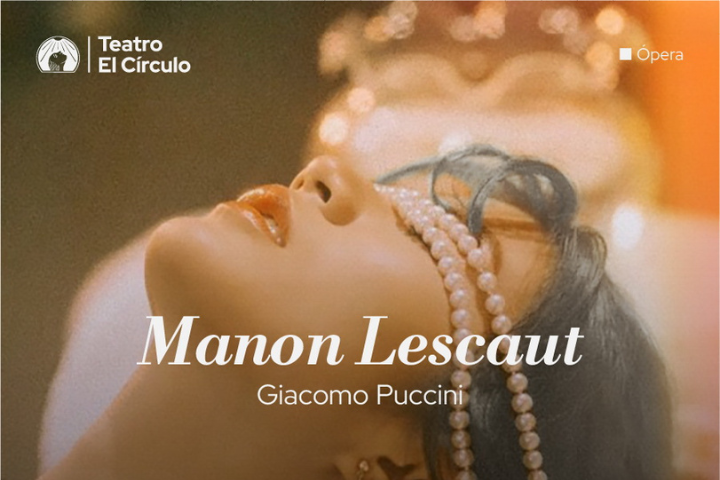 Estrena Manon Lescaut, la ópera de Giácomo Puccini con producción del Teatro El Círculo